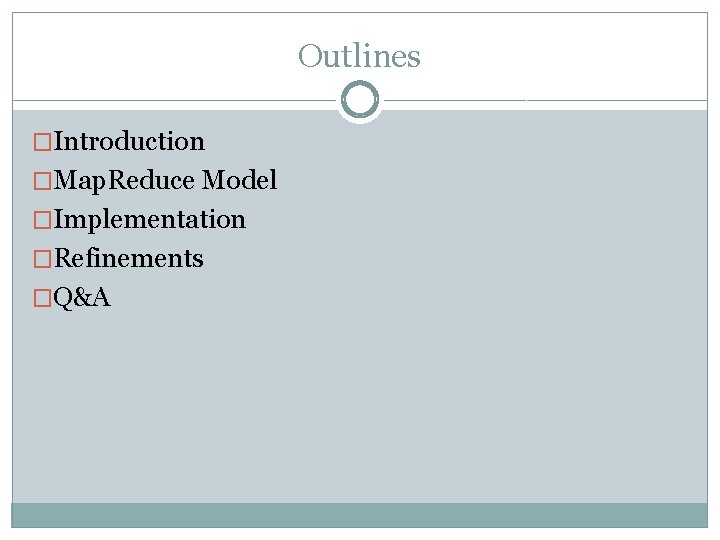 Outlines �Introduction �Map. Reduce Model �Implementation �Refinements �Q&A 