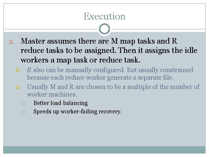 Execution 2. Master assumes there are M map tasks and R reduce tasks to