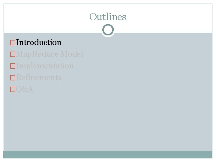 Outlines �Introduction �Map. Reduce Model �Implementation �Refinements �Q&A 