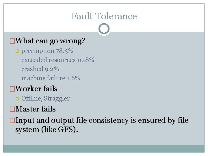 Fault Tolerance �What can go wrong? preemption 78. 3% exceeded resources 10. 8% crashed