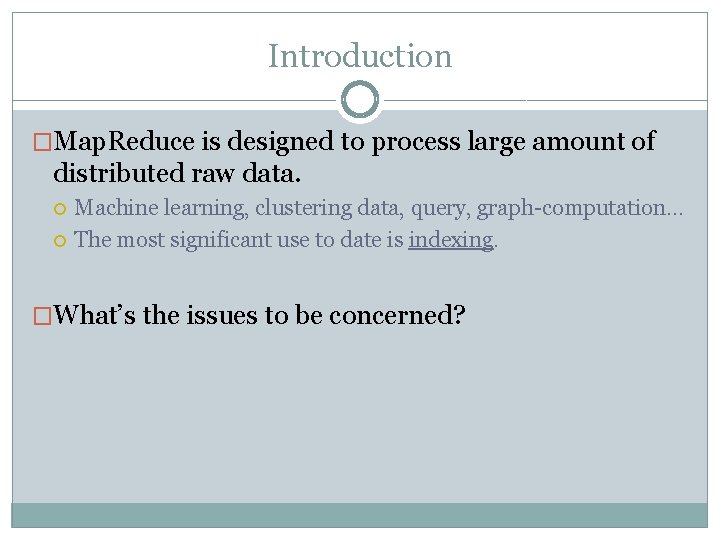 Introduction �Map. Reduce is designed to process large amount of distributed raw data. Machine