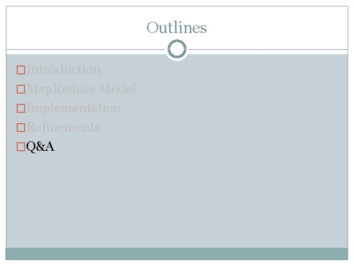 Outlines �Introduction �Map. Reduce Model �Implementation �Refinements �Q&A 
