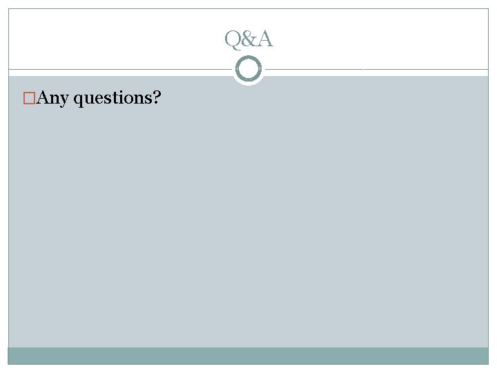 Q&A �Any questions? 