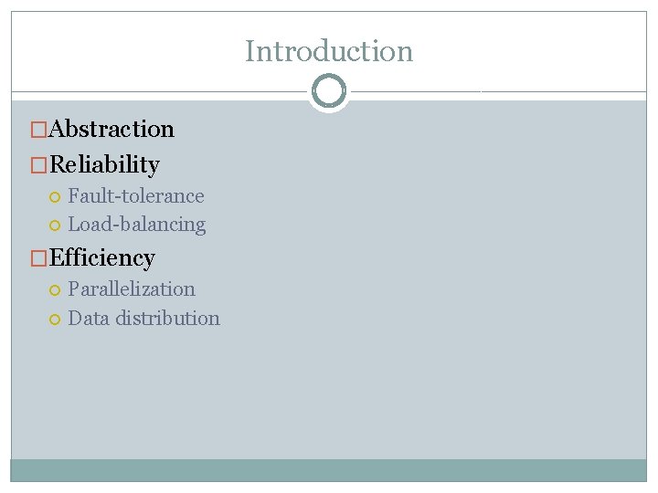 Introduction �Abstraction �Reliability Fault-tolerance Load-balancing �Efficiency Parallelization Data distribution 