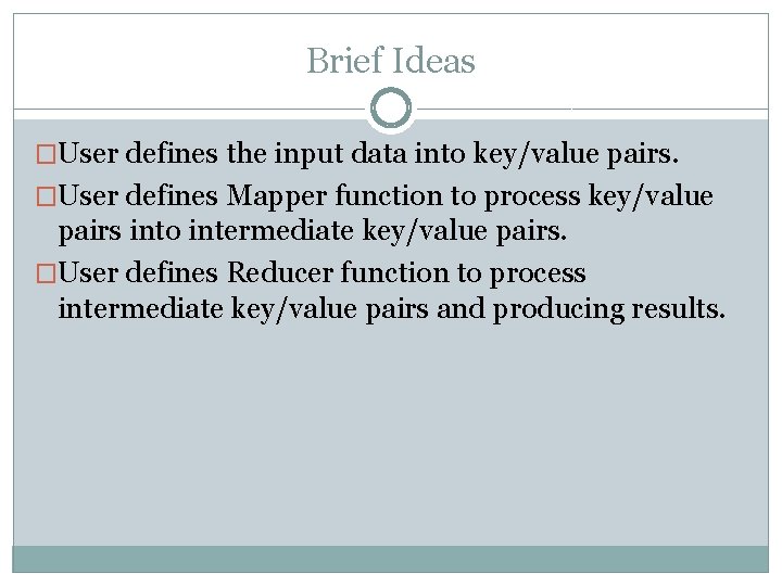 Brief Ideas �User defines the input data into key/value pairs. �User defines Mapper function