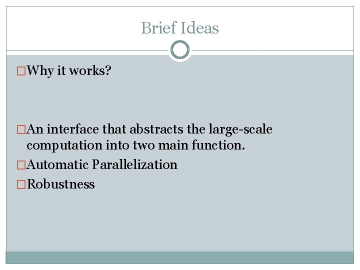 Brief Ideas �Why it works? �An interface that abstracts the large-scale computation into two