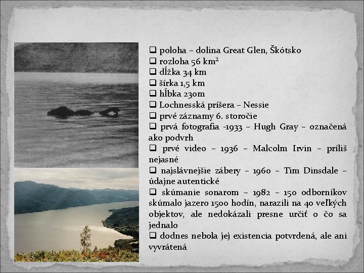 poloha – dolina Great Glen, Škótsko rozloha 56 km² dĺžka 34 km šírka poloha – dolina Great Glen, Škótsko rozloha 56 km² dĺžka 34 km šírka