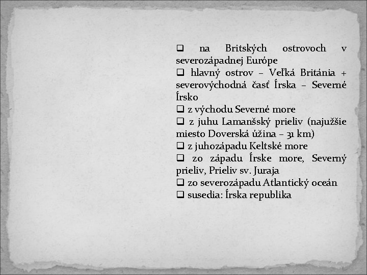 na Britských ostrovoch v severozápadnej Európe hlavný ostrov – Veľká Británia + severovýchodná časť