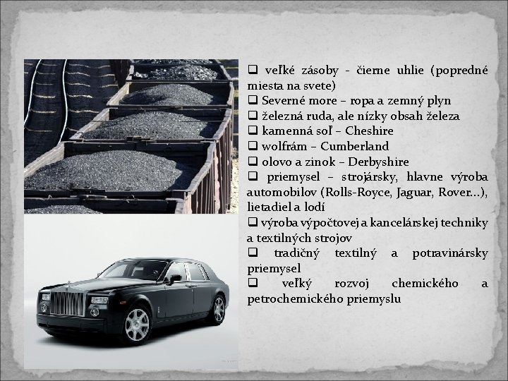 veľké zásoby - čierne uhlie (popredné miesta na svete) Severné more – ropa veľké zásoby - čierne uhlie (popredné miesta na svete) Severné more – ropa