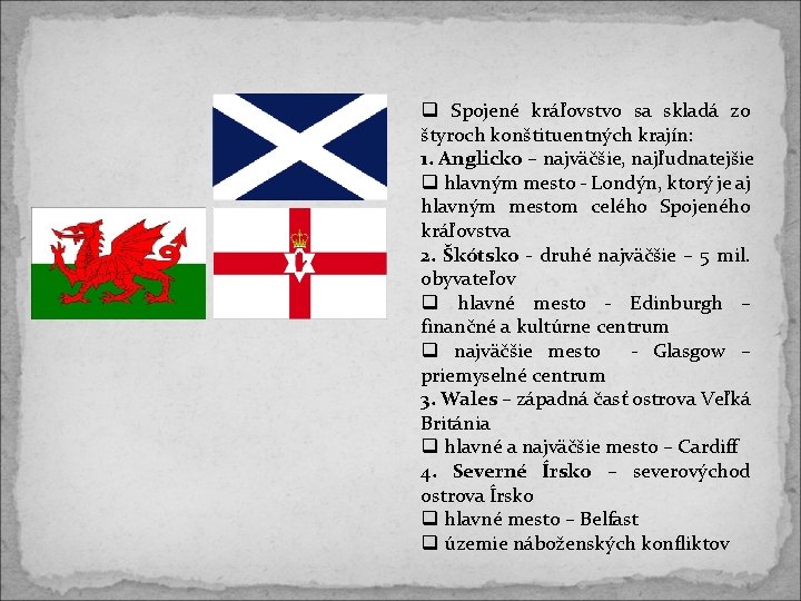 Spojené kráľovstvo sa skladá zo štyroch konštituentných krajín: 1. Anglicko – najväčšie, najľudnatejšie