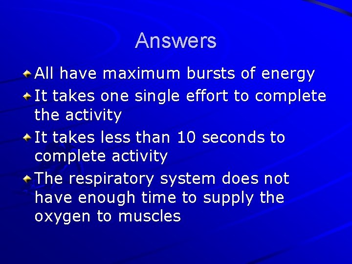 Answers All have maximum bursts of energy It takes one single effort to complete