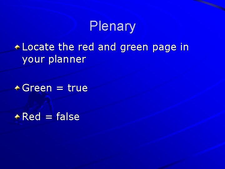 Plenary Locate the red and green page in your planner Green = true Red