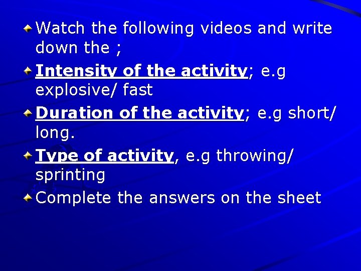 Watch the following videos and write down the ; Intensity of the activity; e.