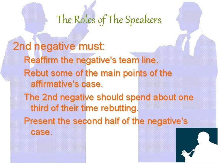 The Roles of The Speakers 2 nd negative must: Reaffirm the negative's team line.