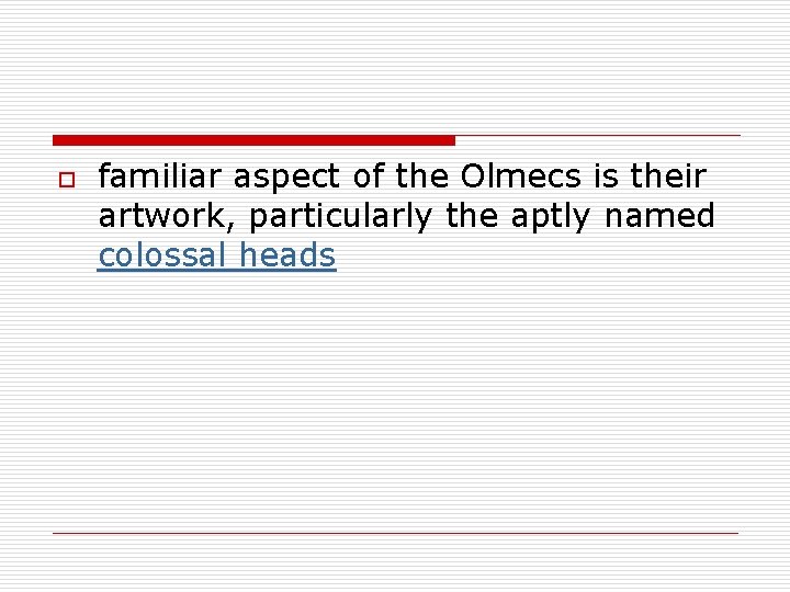 o familiar aspect of the Olmecs is their artwork, particularly the aptly named colossal