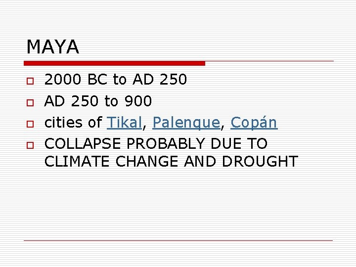 MAYA o o 2000 BC to AD 250 to 900 cities of Tikal, Palenque,