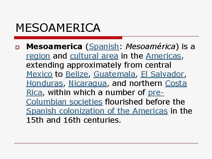 MESOAMERICA o Mesoamerica (Spanish: Mesoamérica) is a region and cultural area in the Americas,