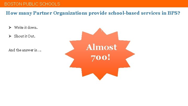 BOSTON PUBLIC SCHOOLS How many Partner Organizations provide school-based services in BPS? Ø Write