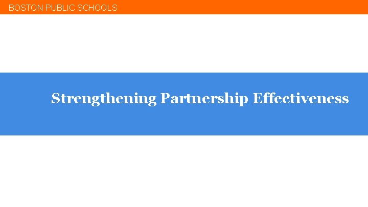 BOSTON PUBLIC SCHOOLS Strengthening Partnership Effectiveness 