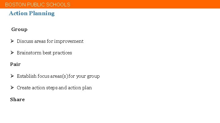 BOSTON PUBLIC SCHOOLS Action Planning Group Ø Discuss areas for improvement Ø Brainstorm best