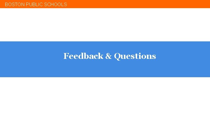 BOSTON PUBLIC SCHOOLS Feedback & Questions 