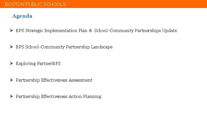 BOSTON PUBLIC SCHOOLS Agenda Ø BPS Strategic Implementation Plan & School-Community Partnerships Update Ø