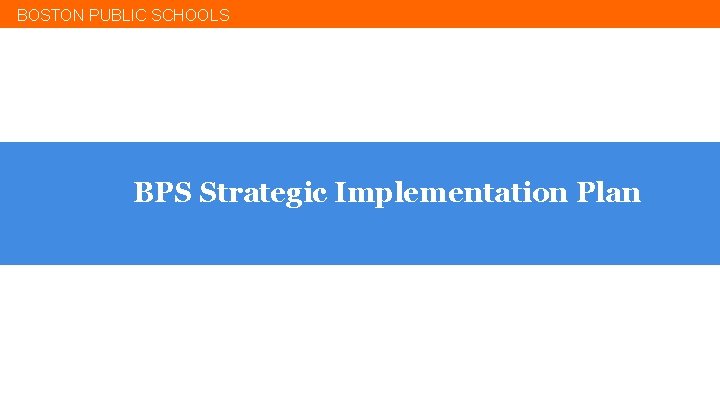 BOSTON PUBLIC SCHOOLS BPS Strategic Implementation Plan 