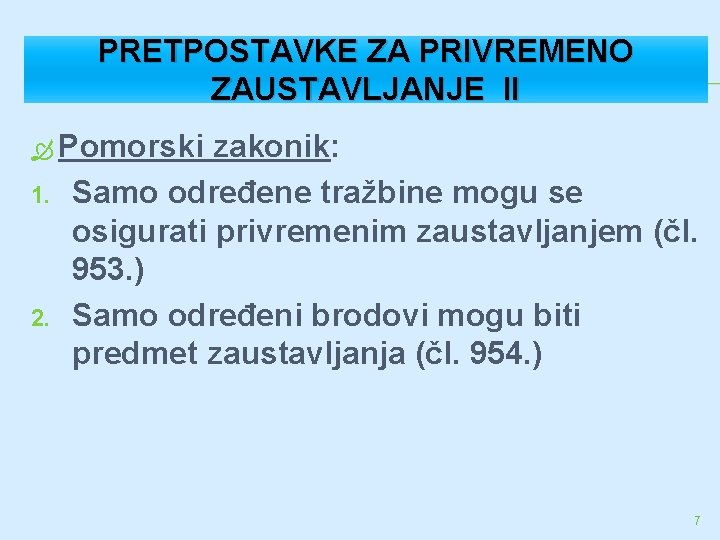 PRETPOSTAVKE ZA PRIVREMENO ZAUSTAVLJANJE II Pomorski 1. 2. zakonik: Samo određene tražbine mogu se