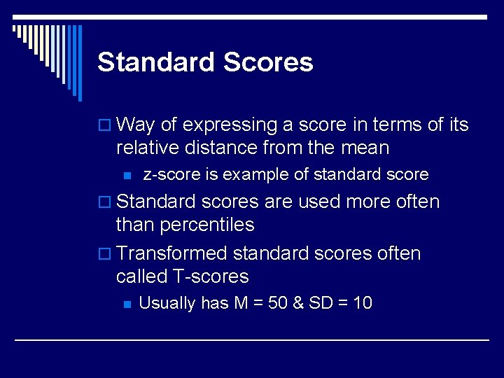 Standard Scores o Way of expressing a score in terms of its relative distance