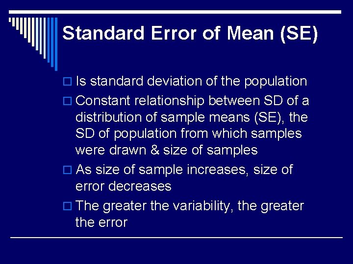 Standard Error of Mean (SE) o Is standard deviation of the population o Constant