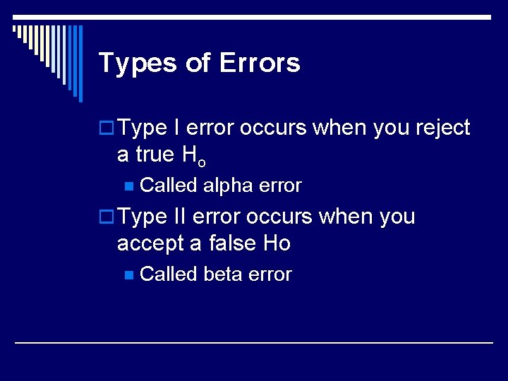 Types of Errors o Type I error occurs when you reject a true Ho