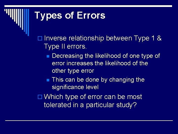Types of Errors o Inverse relationship between Type 1 & Type II errors. n