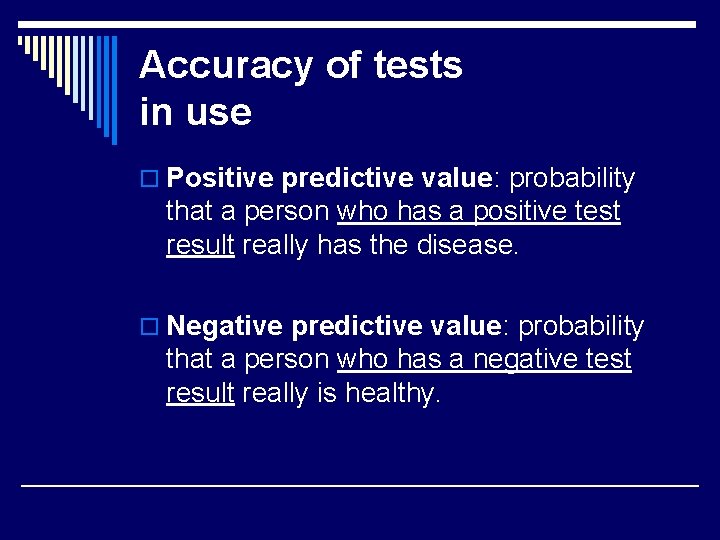Accuracy of tests in use o Positive predictive value: probability that a person who