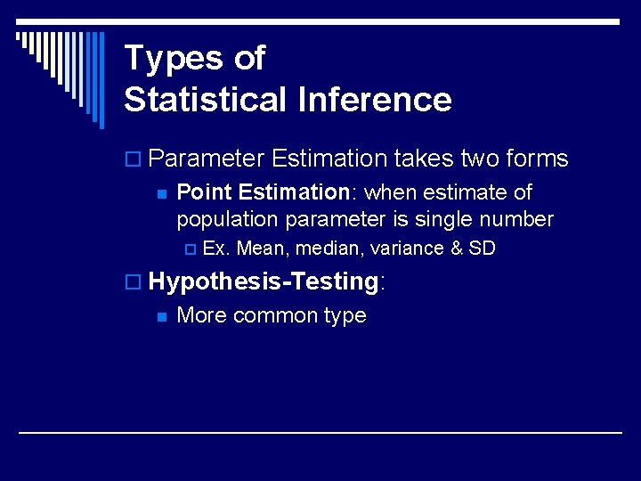 Types of Statistical Inference o Parameter Estimation takes two forms n Point Estimation: when