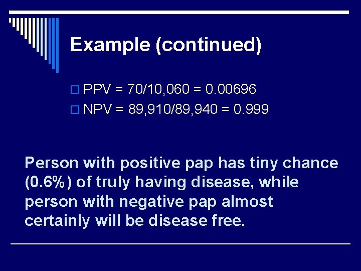 Example (continued) o PPV = 70/10, 060 = 0. 00696 o NPV = 89,