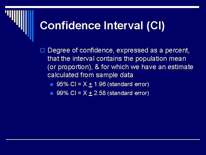 Confidence Interval (CI) o Degree of confidence, expressed as a percent, that the interval