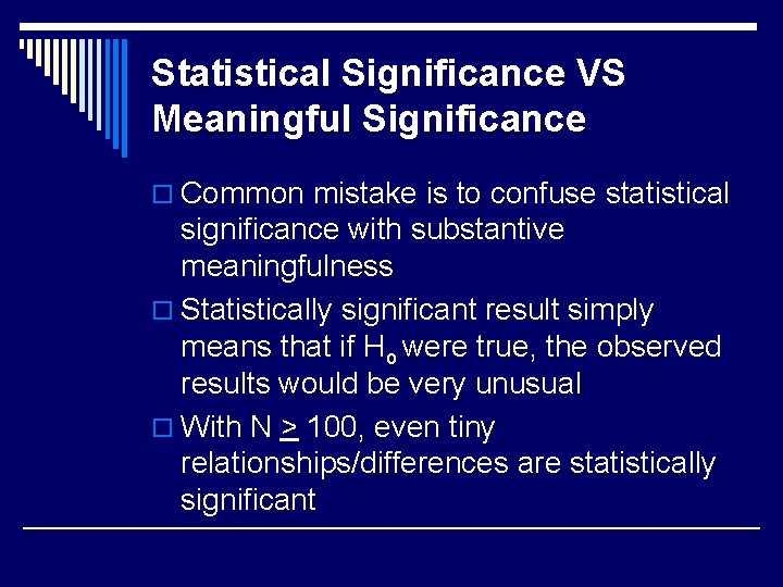 Statistical Significance VS Meaningful Significance o Common mistake is to confuse statistical significance with