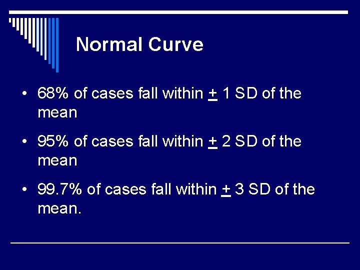 Normal Curve • 68% of cases fall within + 1 SD of the mean