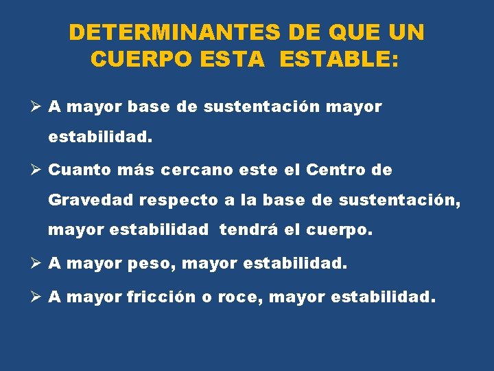 DETERMINANTES DE QUE UN CUERPO ESTABLE: Ø A mayor base de sustentación mayor estabilidad.