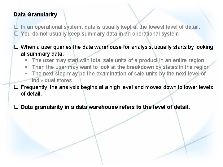Data Granularity q In an operational system, data is usually kept at the lowest