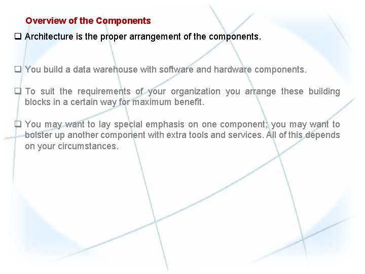 Overview of the Components q Architecture is the proper arrangement of the components. q