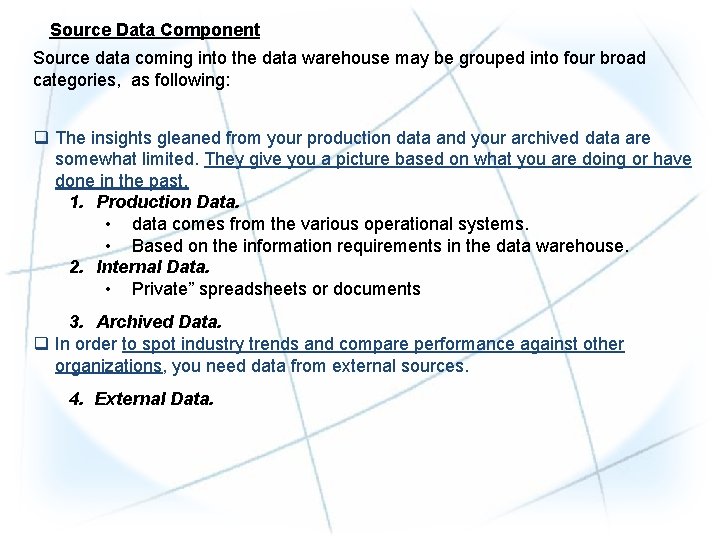 Source Data Component Source data coming into the data warehouse may be grouped into