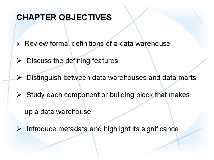 CHAPTER OBJECTIVES Ø Review formal definitions of a data warehouse Ø Discuss the defining