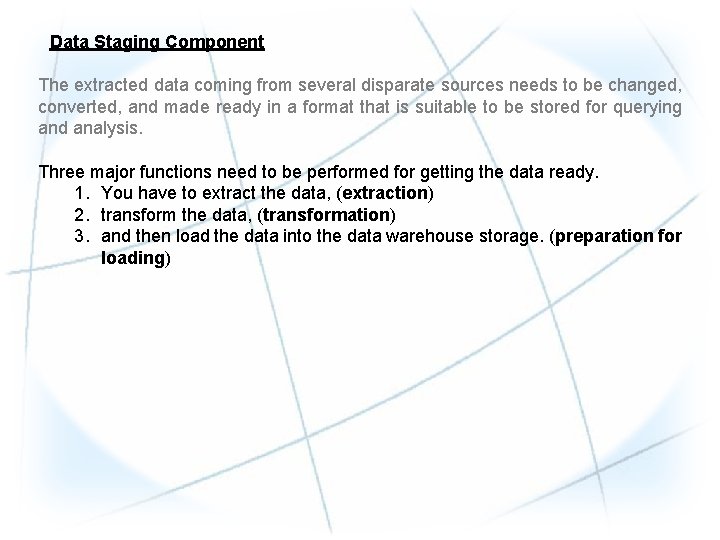 Data Staging Component The extracted data coming from several disparate sources needs to be