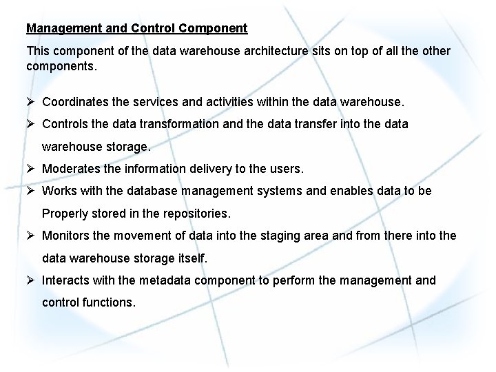 Management and Control Component This component of the data warehouse architecture sits on top