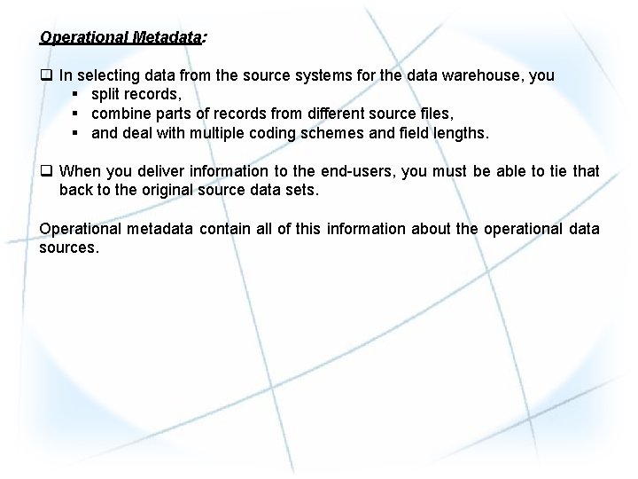 Operational Metadata: q In selecting data from the source systems for the data warehouse,