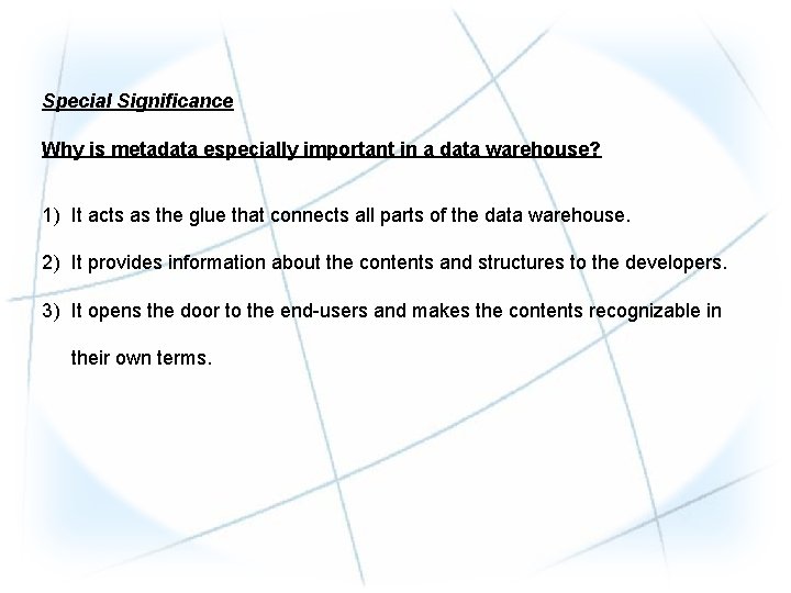 Special Significance Why is metadata especially important in a data warehouse? 1) It acts