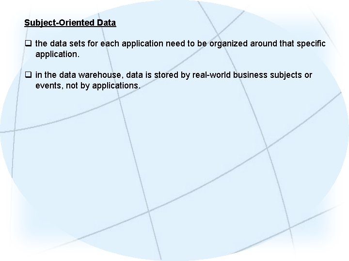 Subject-Oriented Data q the data sets for each application need to be organized around