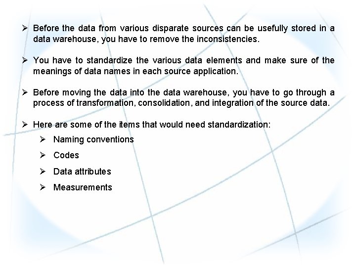 Ø Before the data from various disparate sources can be usefully stored in a