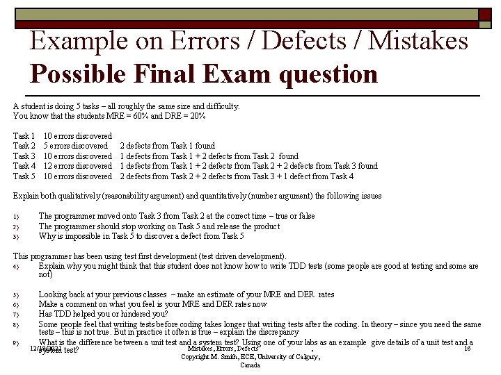 Example on Errors / Defects / Mistakes Possible Final Exam question A student is